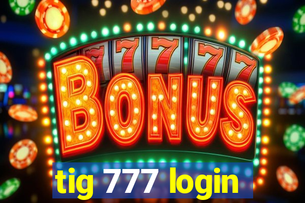 tig 777 login